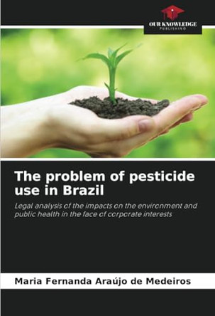 The problem of pesticide use in Brazil by Maria Fernanda Araújo de Medeiros 9786207786114