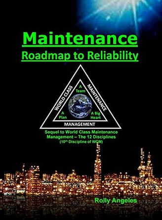 Maintenance - Roadmap to Reliability: Sequel to World Class Maintenance Management - The 12 Disciplines by Rolly Angeles 9786210204353
