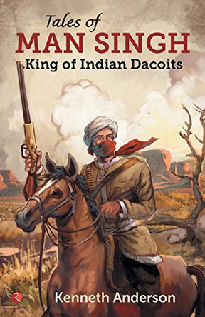 TALES OF MAN SINGH: King of Indian Dacoits by Kenneth Anderson 9788129151179
