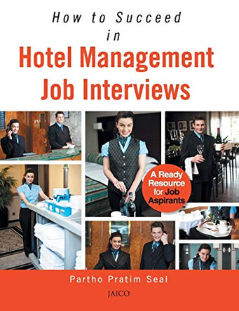 How to Succeed in Hotel Management Job Interviews by Partho Pratim Seal 9788184957426