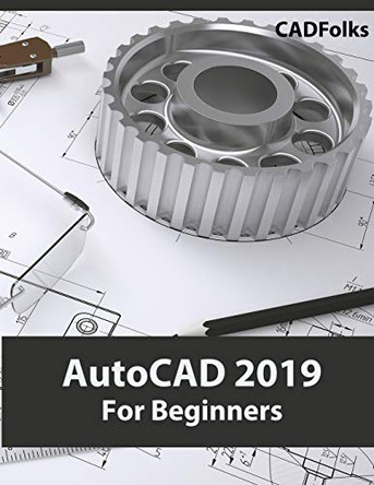 AutoCAD 2019 For Beginners by Cadfolks 9788193724118