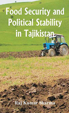 Food Security and Political Stability in Tajikistan by Raj Kumar 9788193759134