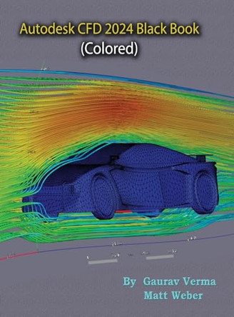 Autodesk CFD 2024 Black Book (Colored) (Edition4) by Gaurav Verma 9788197359057
