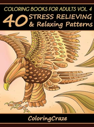 Coloring Books For Adults Volume 4: 40 Stress Relieving And Relaxing Patterns by Coloringcraze 9788365560100