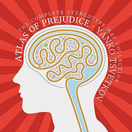 Atlas of Prejudice: The Complete Stereotype Map Collection by Yanko Tsvetkov 9788461795666