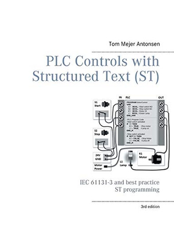 PLC Controls with Structured Text (ST), V3 Monochrome: IEC 61131-3 and best practice ST programming by Tom Mejer Antonsen 9788743026365