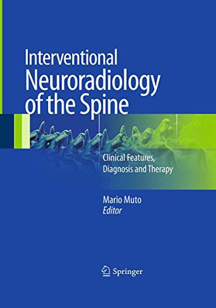 Interventional Neuroradiology of the Spine: Clinical Features, Diagnosis and Therapy by Mario Muto 9788847039308