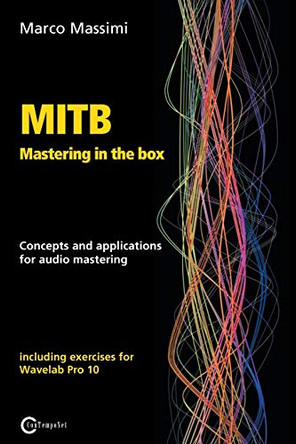 MITB Mastering in the box: Concepts and applications for audio mastering - Theory and practice on Wavelab Pro 10 by Marco Massimi 9788899212186