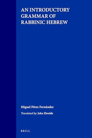 An Introductory Grammar of Rabbinic Hebrew by Miguel Perez Fernandez 9789004109049