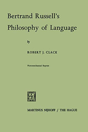 Bertrand Russell's Philosophy of Language by R. Clack 9789024700318