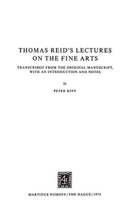 Thomas Reid's Lectures on the Fine Arts: Transcribed from the Original Manuscript, with an Introduction and Notes by Peter Kivy 9789024715398