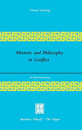 Rhetoric and Philosophy in Conflict: An Historical Survey by J. C. IJsseling 9789024719013