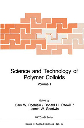 Science and Technology of Polymer Colloids: Preparation and Reaction Engineering Volume 1 by Gary W. Poehlein 9789024728329