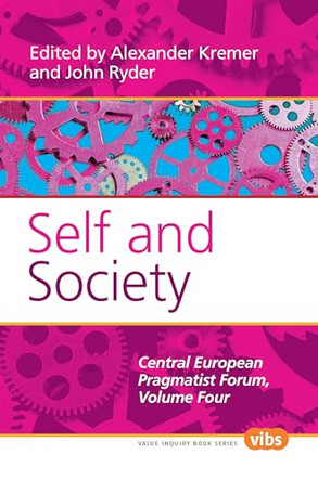Self and Society: The Central European Pragmatist Forum, Volume Four by Alexander Kremer 9789042026216