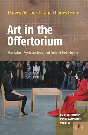 Art in the Offertorium: Narcissism, Psychoanalysis, and Cultural Metaphysics by Harvey Giesbrecht 9789042035010