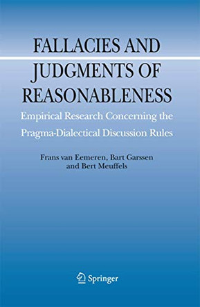 Fallacies and Judgments of Reasonableness: Empirical Research Concerning the Pragma-Dialectical Discussion Rules by Frans H. van Eemeren 9789048126132