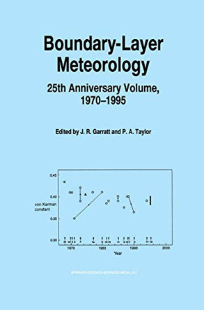 Boundary-Layer Meteorology 25th Anniversary Volume, 1970-1995: Invited Reviews and Selected Contributions to Recognise Ted Munn's Contribution as Editor over the Past 25 Years by John Garratt 9789048147403
