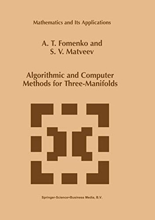 Algorithmic and Computer Methods for Three-Manifolds by A. T. Fomenko 9789048149254