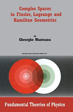 Complex Spaces in Finsler, Lagrange and Hamilton Geometries by Gheorghe Munteanu 9789048166145