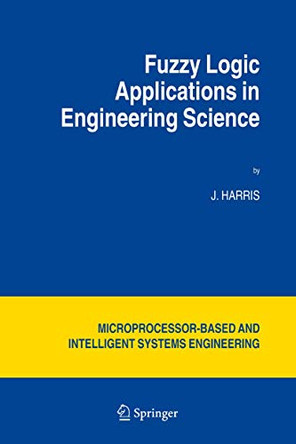 Fuzzy Logic Applications in Engineering Science by J. Harris 9789048170340