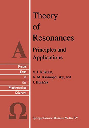 Theory of Resonances: Principles and Applications by V.I. Kukulin 9789048184323