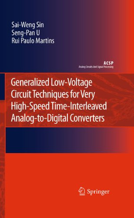 Generalized Low-Voltage Circuit Techniques for Very High-Speed Time-Interleaved Analog-to-Digital Converters by Sai-Weng Sin 9789048197095