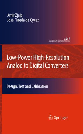 Low-Power High-Resolution Analog to Digital Converters: Design, Test and Calibration by Amir Zjajo 9789048197248