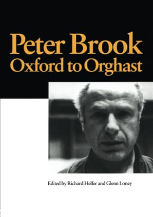 Peter Brook: Oxford to Orghast by Richard Helfer 9789057022081