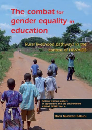 The combat for gender equality in education: Rural livelihood pathways in the context of HIV/AIDS by Doris Muhwezi Kakuru 9789086860159