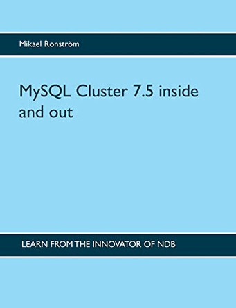 MySQL Cluster 7.5 Inside and Out by Mikael Ronstrom 9789176998144