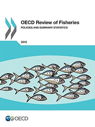 OECD review of fisheries: policies and summary statistics 2015 by Organisation for Economic Co-Operation and Development 9789264240162