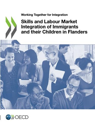 Skills and labour market integration of immigrants and their children in Flanders by Organisation for Economic Co-operation and Development 9789264324206