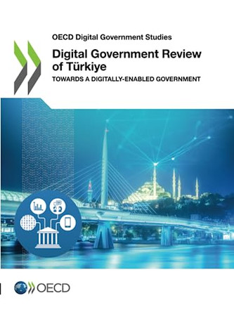 Digital government review of Tèrkiye: towards a digitally-enabled government by Organisation for Economic Co-operation and Development 9789264335325