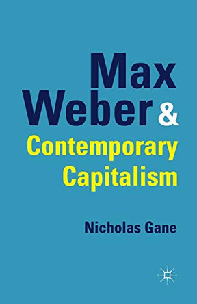 Max Weber and Contemporary Capitalism by Nicholas Gane 9781349317745