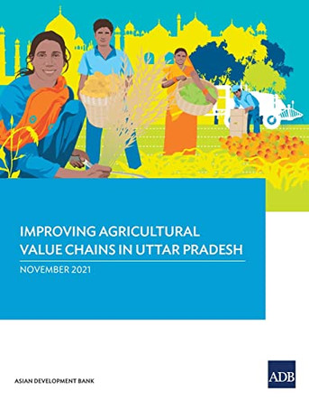 Improving Agricultural Value Chains in Uttar Pradesh by Asian Development Bank 9789292628253