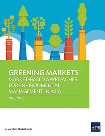 Greening Markets: Market-Based Approaches for Environmental Management in Asia by Asian Development Bank 9789292629342