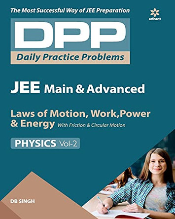 Daily Practice Problems (Dpp) for Jee Main & Advanced - Laws of Motion, Work Power & Energy Physics 2020 by D.B. Singh 9789313193326