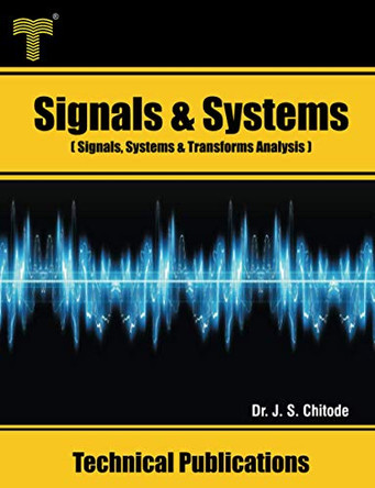 Signals and Systems: Signals, Systems and Transforms Analysis by Dr J S Chitode 9789333223942