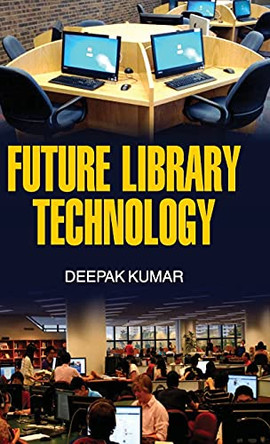 Future Library Technology by Deepak Kumar 9789350564219