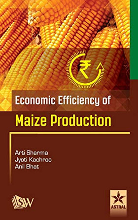 Economic Efficiency of Maize Production by Arti Sharma 9789351308355