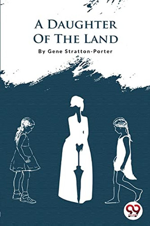 A Daughter Of The Land by Gene Stratton-Porter 9789356562356