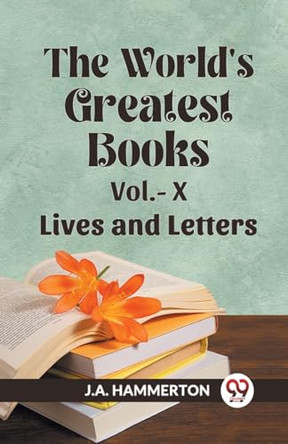 The World's Greatest Books Vol.- X Lives and Letters by J a Hammerton 9789359951027