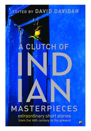 A Clutch of Indian Masterpieces: Extraordinary Short Stories from the 19th Century to the Present by David Davidar 9789382277361