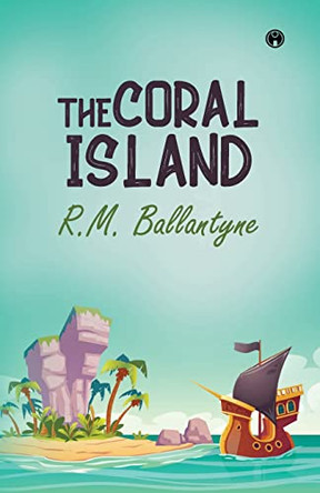 The Coral Island by Robert Michael Ballantyne 9789391343408