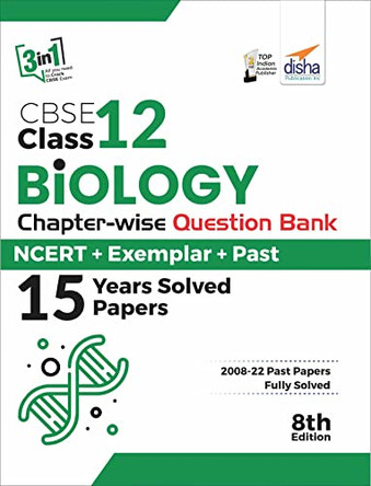 CBSE Class 12 Biology Chapter-wise Question Bank - NCERT + Exemplar + PAST 15 Years Solved Papers 8th Edition by Disha Experts 9789392552052