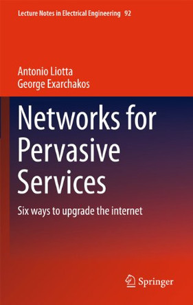 Networks for Pervasive Services: Six Ways to Upgrade the Internet by Antonio Liotta 9789400736108