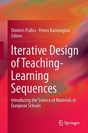 Iterative Design of Teaching-Learning Sequences: Introducing the Science of Materials in European Schools by Dimitris Psillos 9789400778078