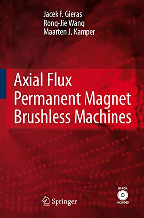 Axial Flux Permanent Magnet Brushless Machines by Jacek F. Gieras 9789400792364