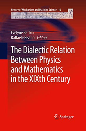 The Dialectic Relation Between Physics and Mathematics in the XIXth Century by Evelyne Barbin 9789400799417