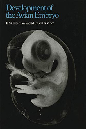 Developments of the Avian Embryo: A Behavioural and Physiological Study by Freeman 9789400957121